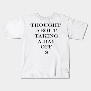 Thought About Taking a Day Off Kids T-Shirt